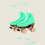 This is just the way I roll